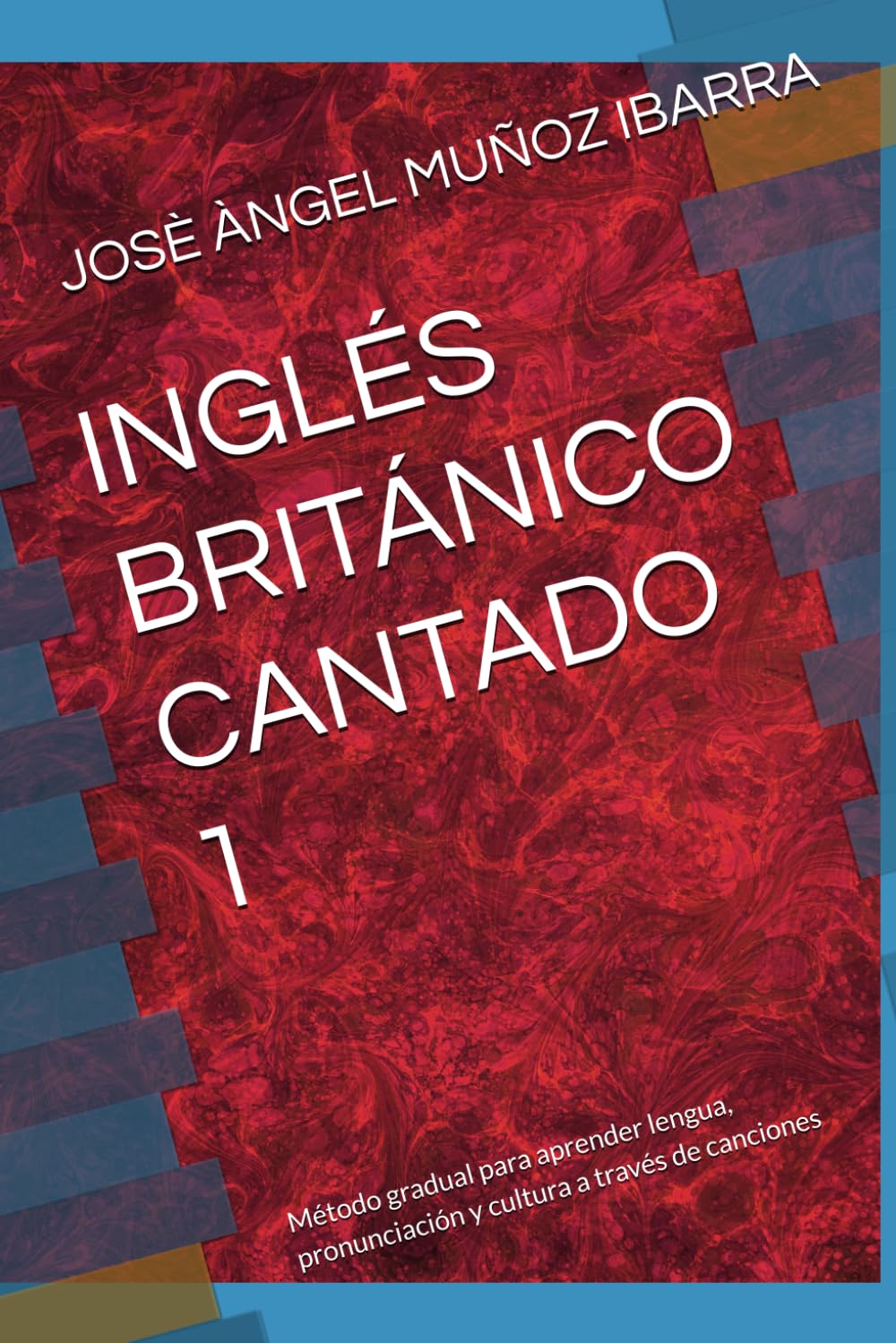 INGLÉS BRITÁNICO CANTADO 1: Método gradual para aprender lengua, pronunciación y cultura a través de canciones