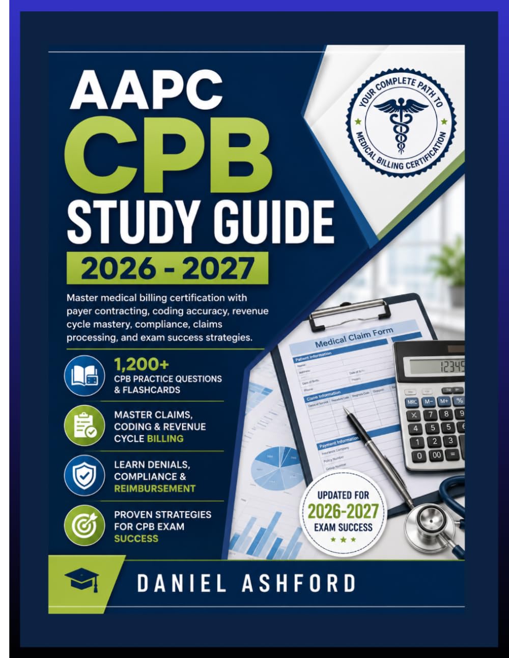 AAPC CPB STUDY GUIDE 2026-2027: Master medical billing certification with payer contracting, coding accuracy, revenue cycle mastery, compliance, claims processing, and exam success strategies.