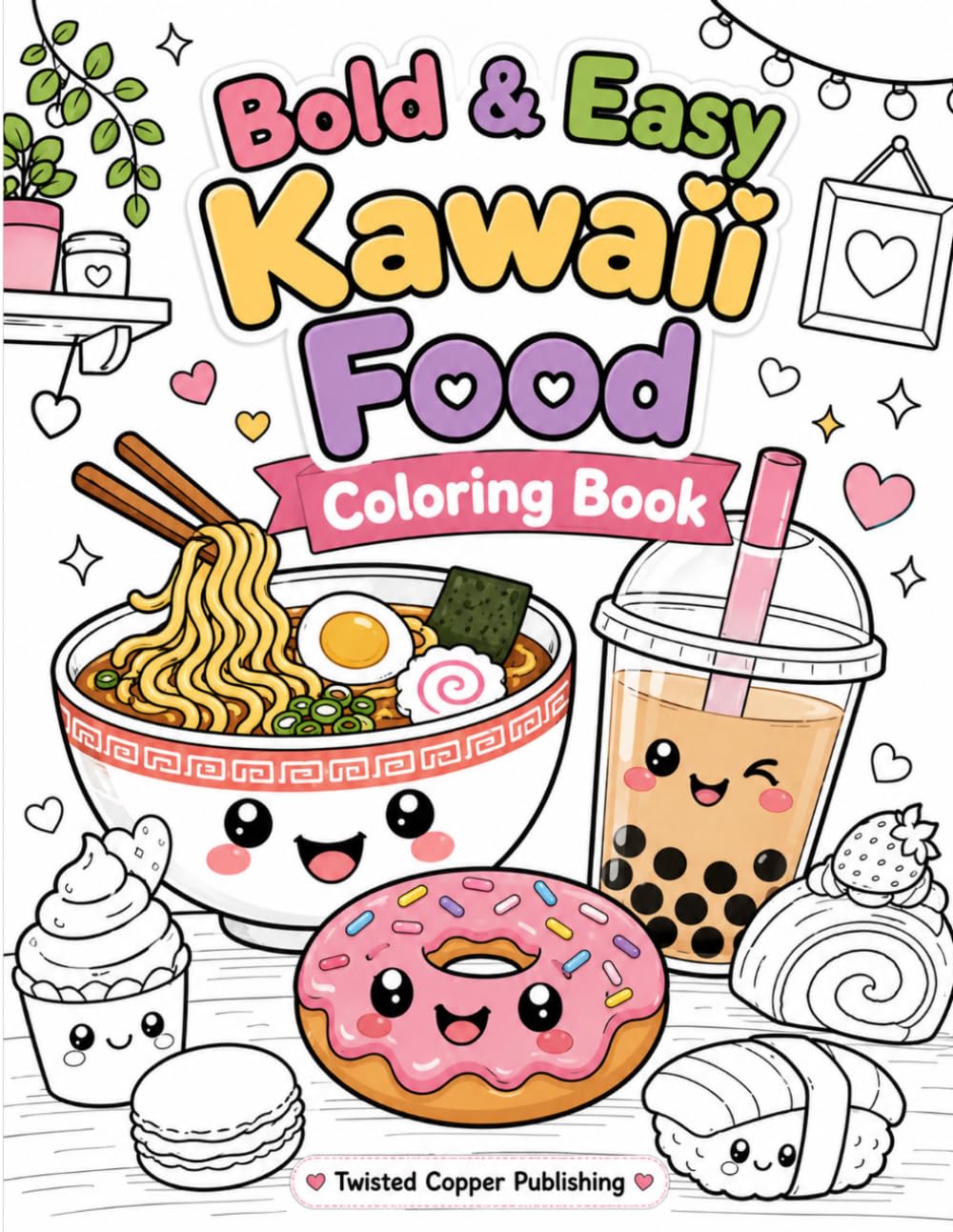 Bold & Easy Kawaii Food Coloring Book: Cute Cozy Snacks, Desserts & Comfort Foods for Relaxation and Stress Relief