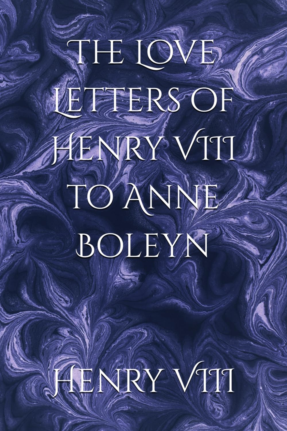 The Love Letters of Henry VIII to Anne Boleyn