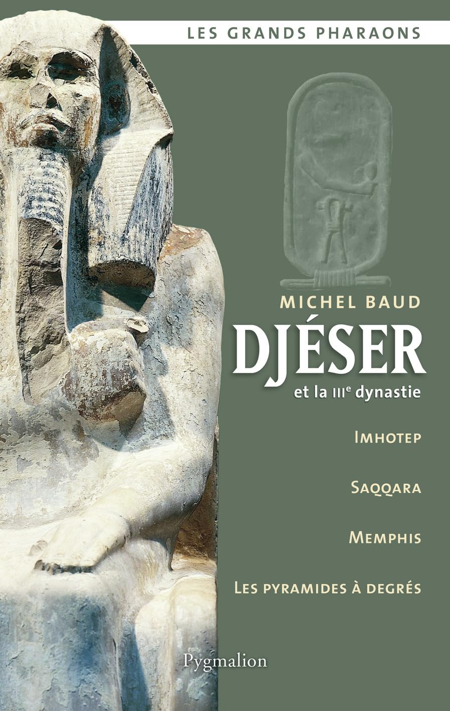 Les Grands Pharaons - Djéser: et la IIIe dynastie