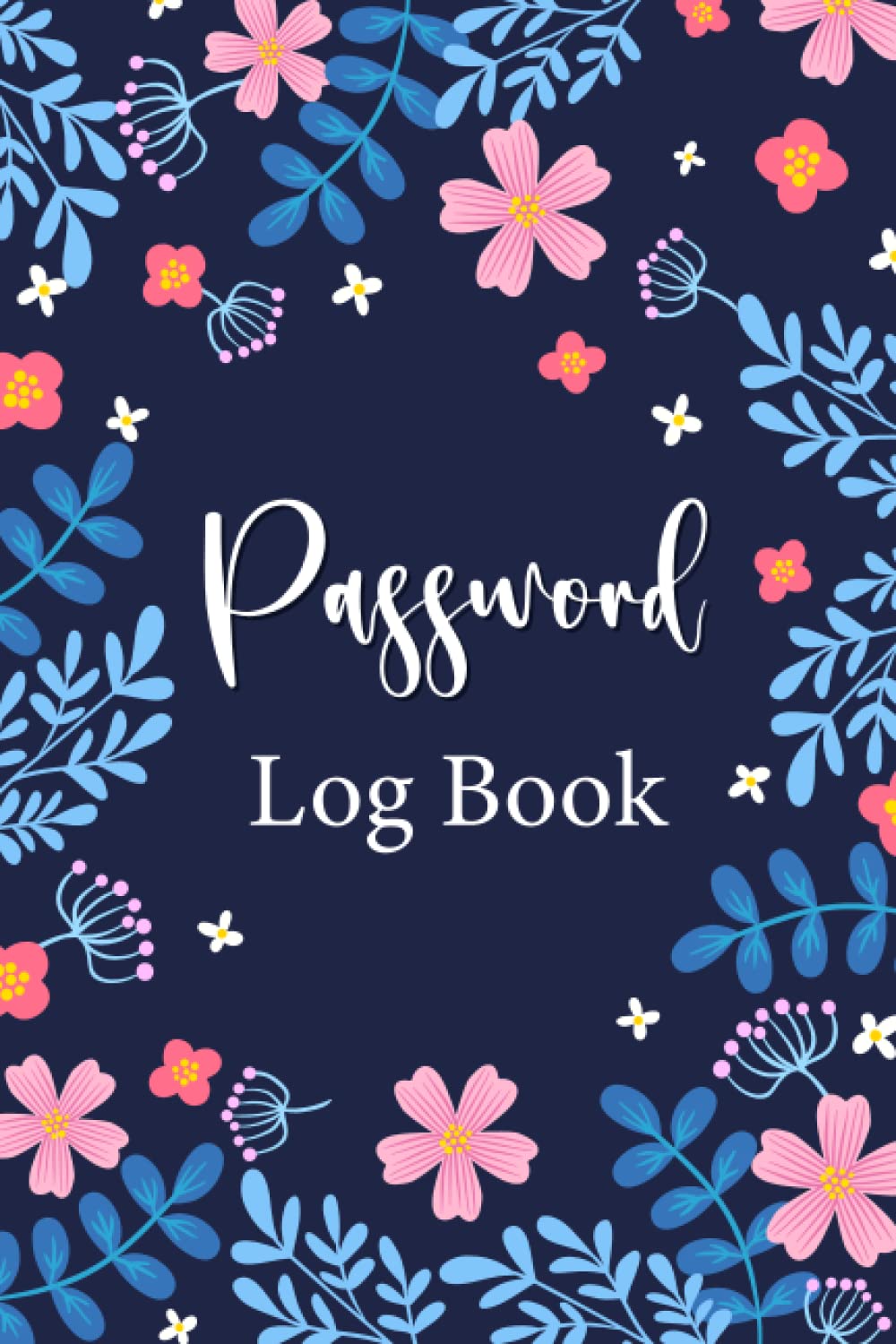 Password Log Book: Personal Internet Password Organizer, Alphabetical Order A-Z Tabs, Keeping Track of Password Username/Log in, Web Addresses, Email, ... Internet Information Private And Secure