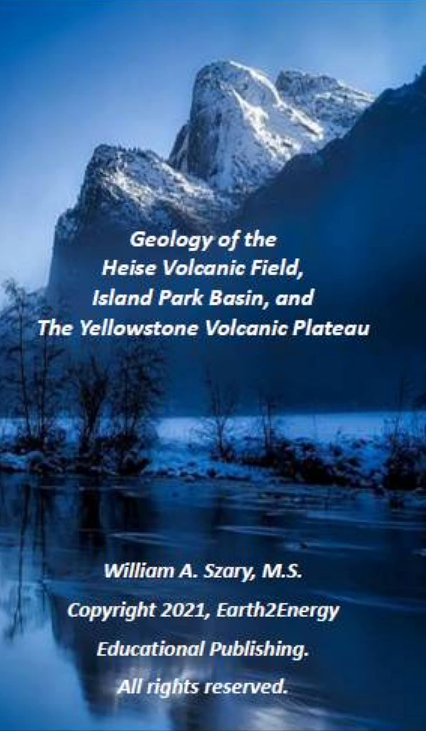 Geology of the Heise Volcanic Field, Island Park Basin, and The Yellowstone Volcanic Plateau