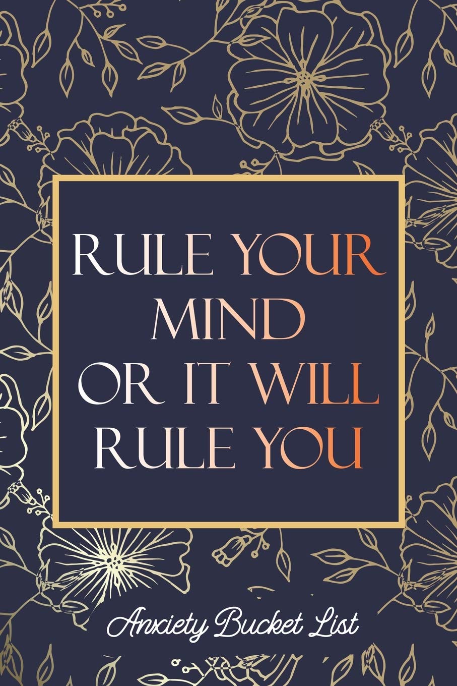 Rule Your Mind or It Will Rule You Anxiety Bucket List: Bucket List for Exercises to Soothe Stress and Eliminate Anxiety Wherever You Are, Starting ... Every Day With Gratitude, Stress Relief Gifts