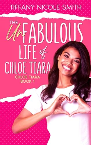The Unfabulous Life of Chloe Tiara: Chloe Tiara Book 1