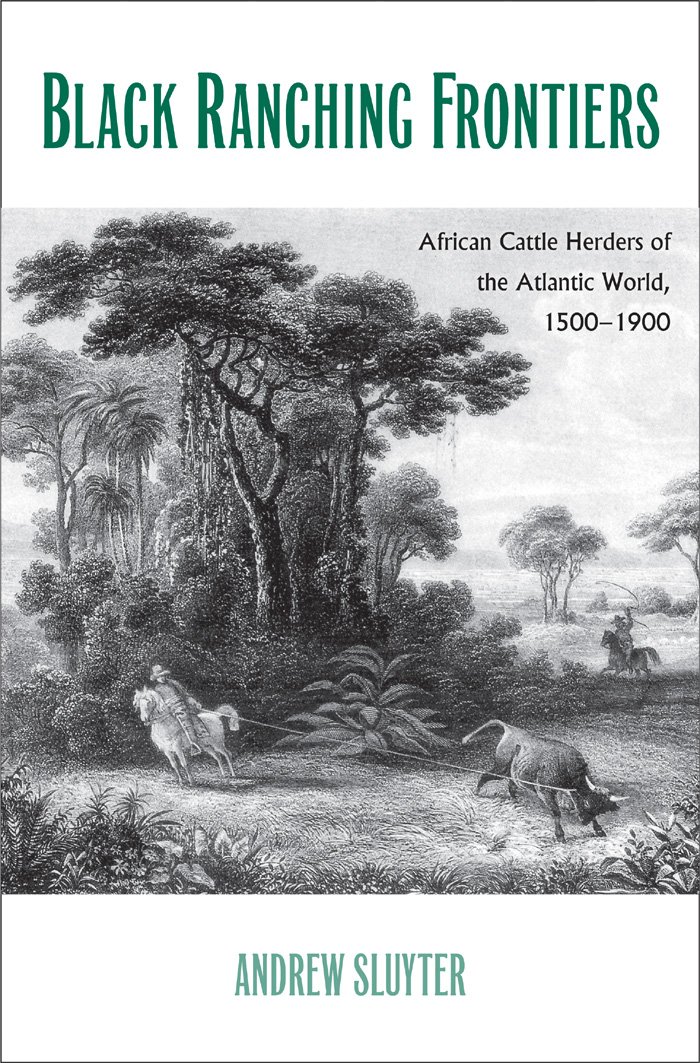 Black Ranching Frontiers: African Cattle Herders of the Atlantic World, 1500-1900 (Yale Agrarian Studies Series)