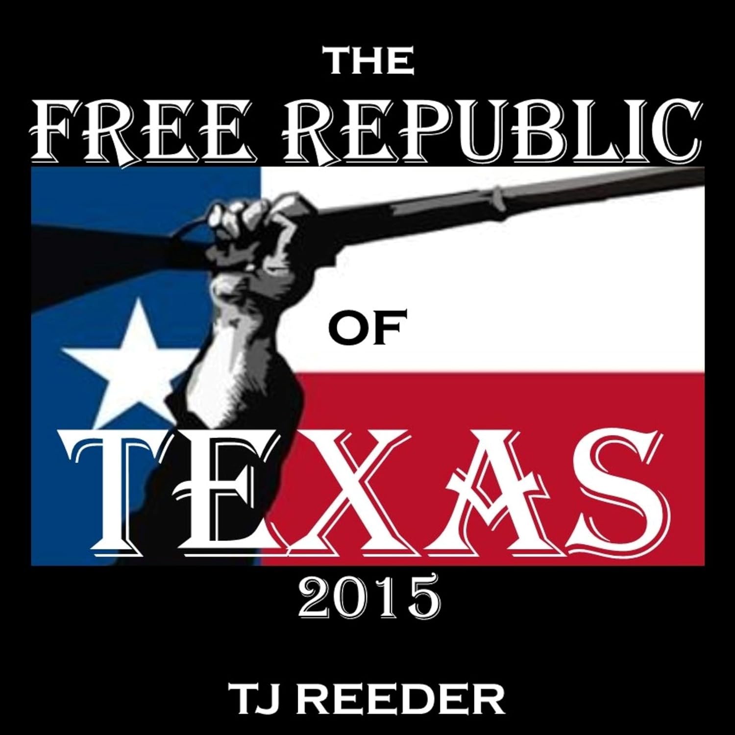 The Free Republic of Texas 2015 - Kindle edition by Reeder, TJ ...