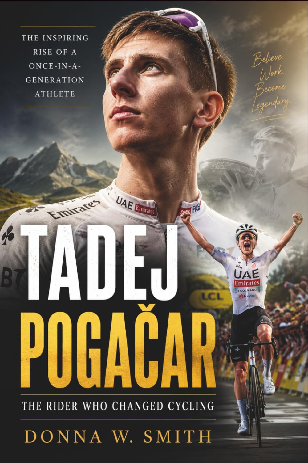 Tadej Pogačar: The Rider Who Changed Cycling: The Inspiring Rise of a Once-in-a-Generation Athlete
