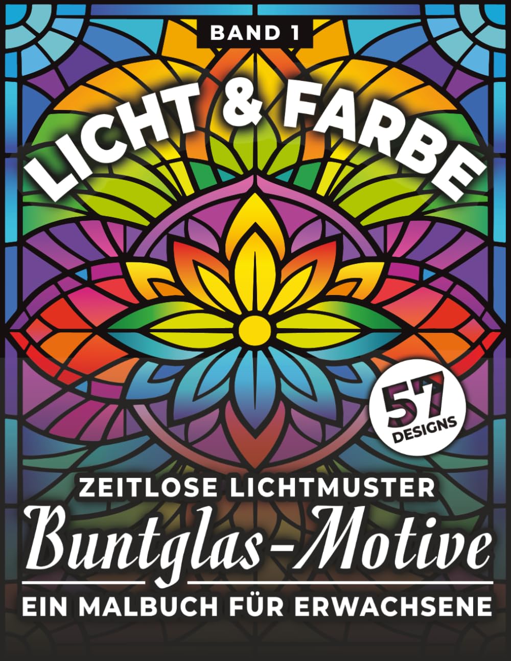 Licht & Farbe – Zeitlose Buntglas-Motive zum Ausmalen: Ein Malbuch für Erwachsene voller Ruhe, Harmonie und meditativer Entspannung