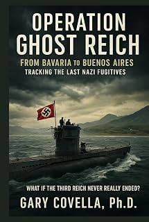 Operation Ghost Reich: From Bavaria to Buenos Aires: Tracking the Last Nazi Fugitives