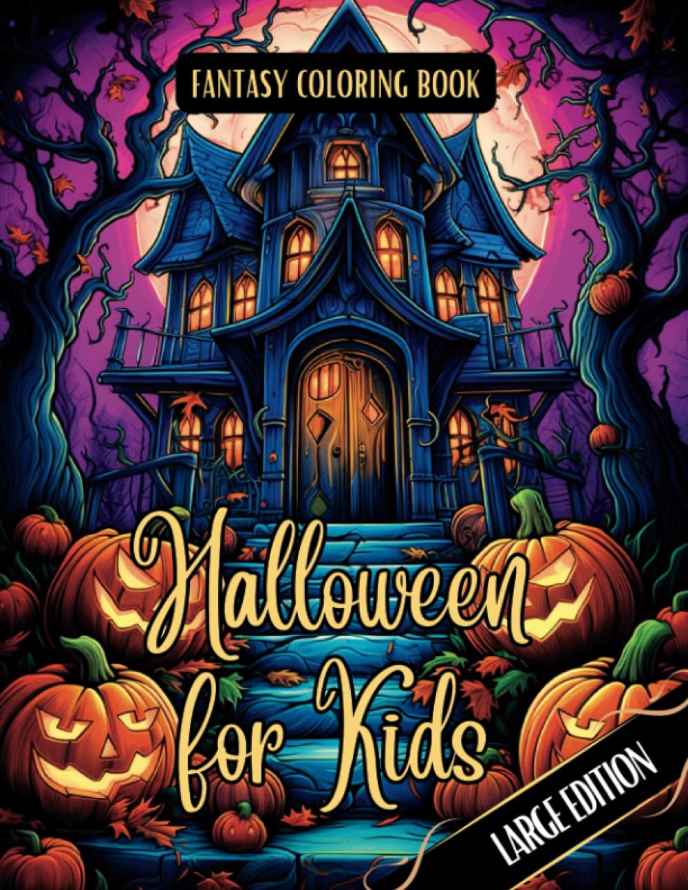 Fantasy Coloring Book Halloween for Kids Large Edition: Spooktacular Fun with Not-So-Scary Halloween Scenes and Simple Images for Kids, Teens, Adults ... Enchanting World of Halloween Coloring Books)