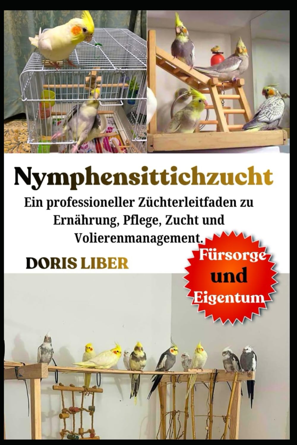 NYMPHENSITTICHZUCHT: Ein professioneller Züchterleitfaden zu Ernährung, Pflege, Zucht und Volierenmanagement.