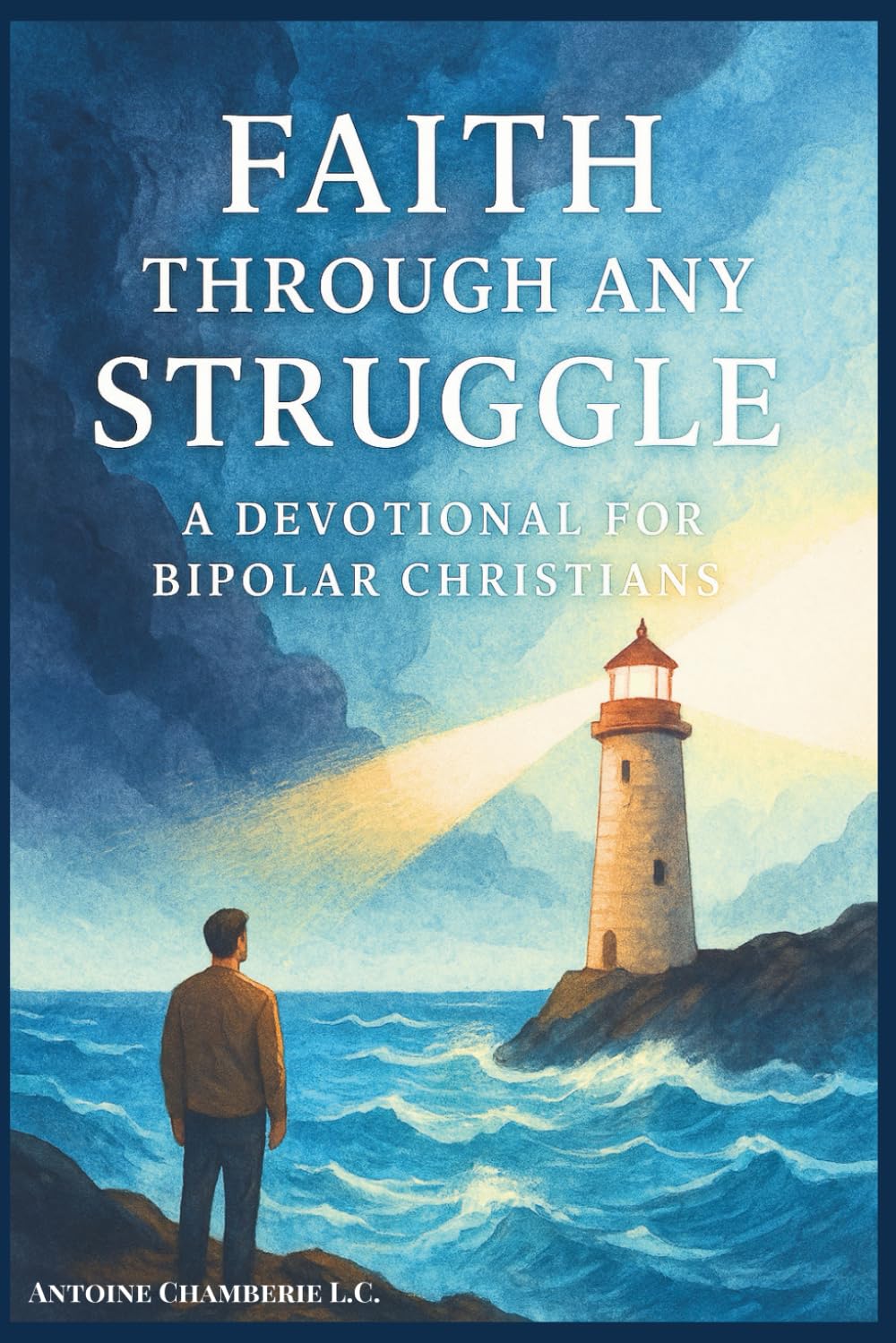 FAITH THROUGH ANY STRUGGLE: A Devotional For Bipolar Christians
