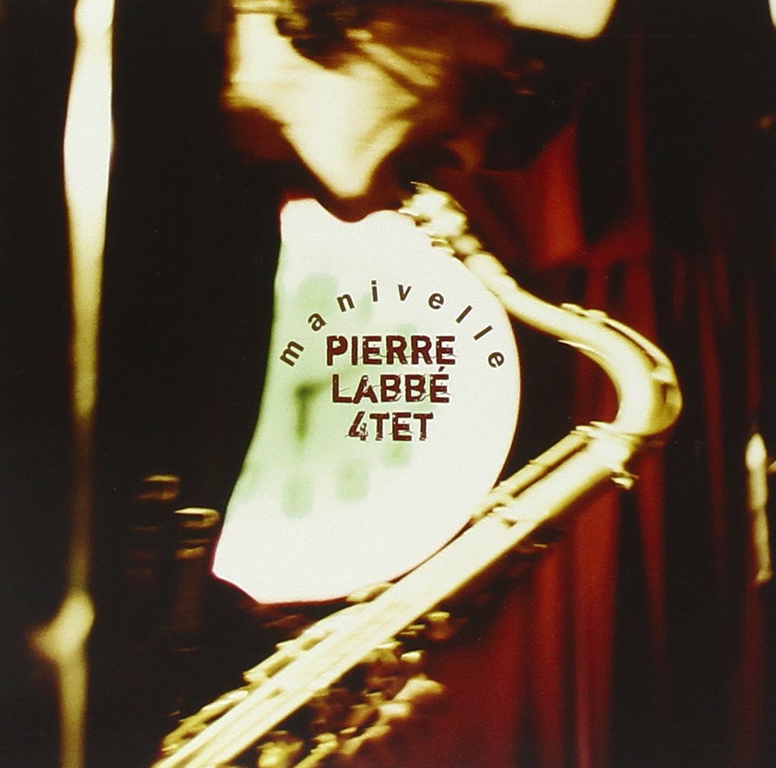 Pierre Labbé Quartet: Manivelle [Audio CD] Pierre LPierre Labbé - composition, sax ténor, flûte; Bernard Falaise - guitare électrique; Clinton Ryder - contrebasse and Isaiah Ceccarelli - batterie et percussionsabbé Quartet