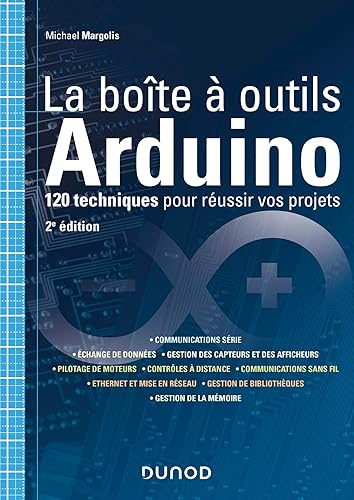 La boîte à outils Arduino - 2e éd. - 120 techniques pour réussir vos projets: 120 techniques pour réussir vos projets