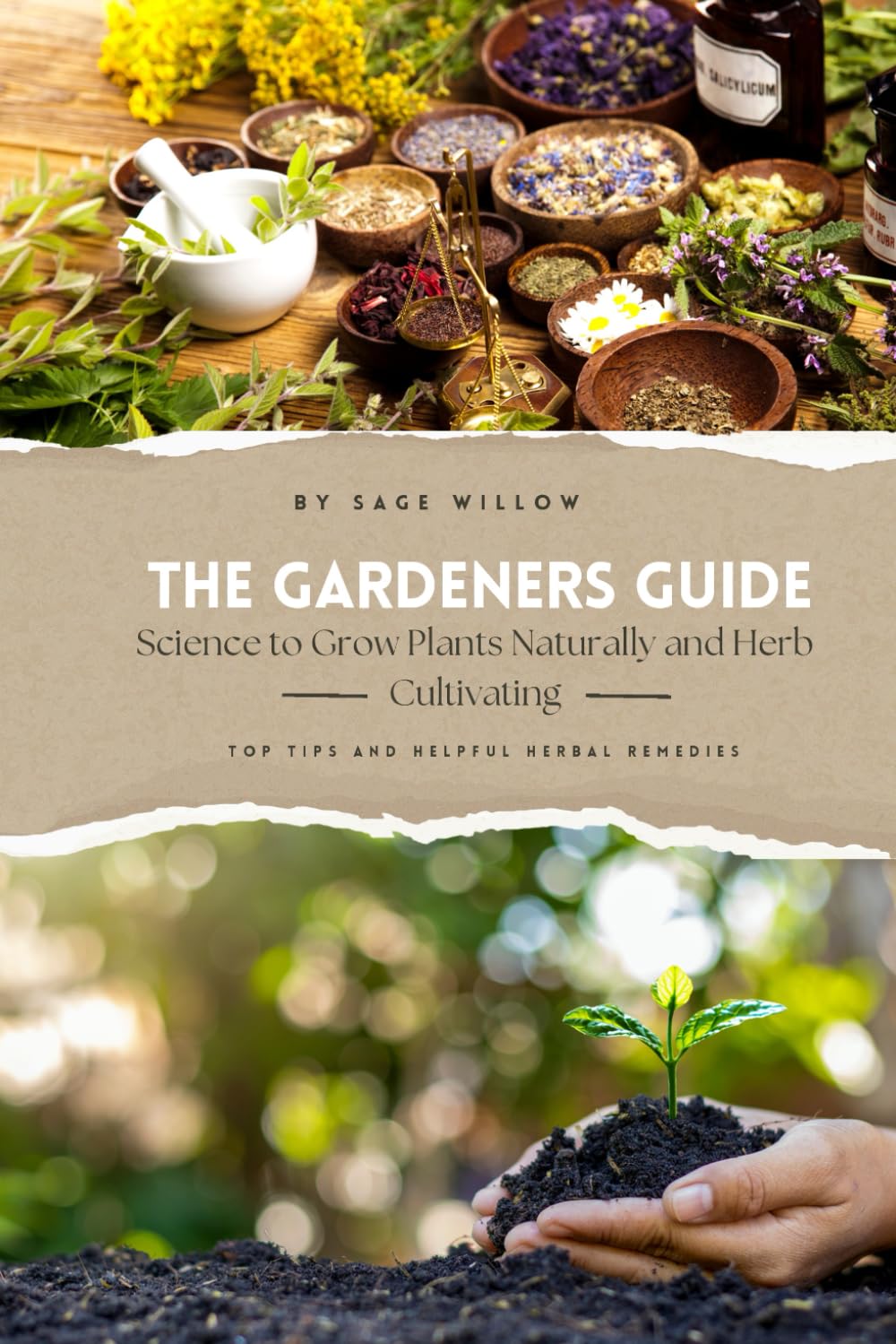 The Gardeners Guide: Science to Grow Plants Naturally and Herb Cultivating: Top Tips and Helpful Herbal Remedies.