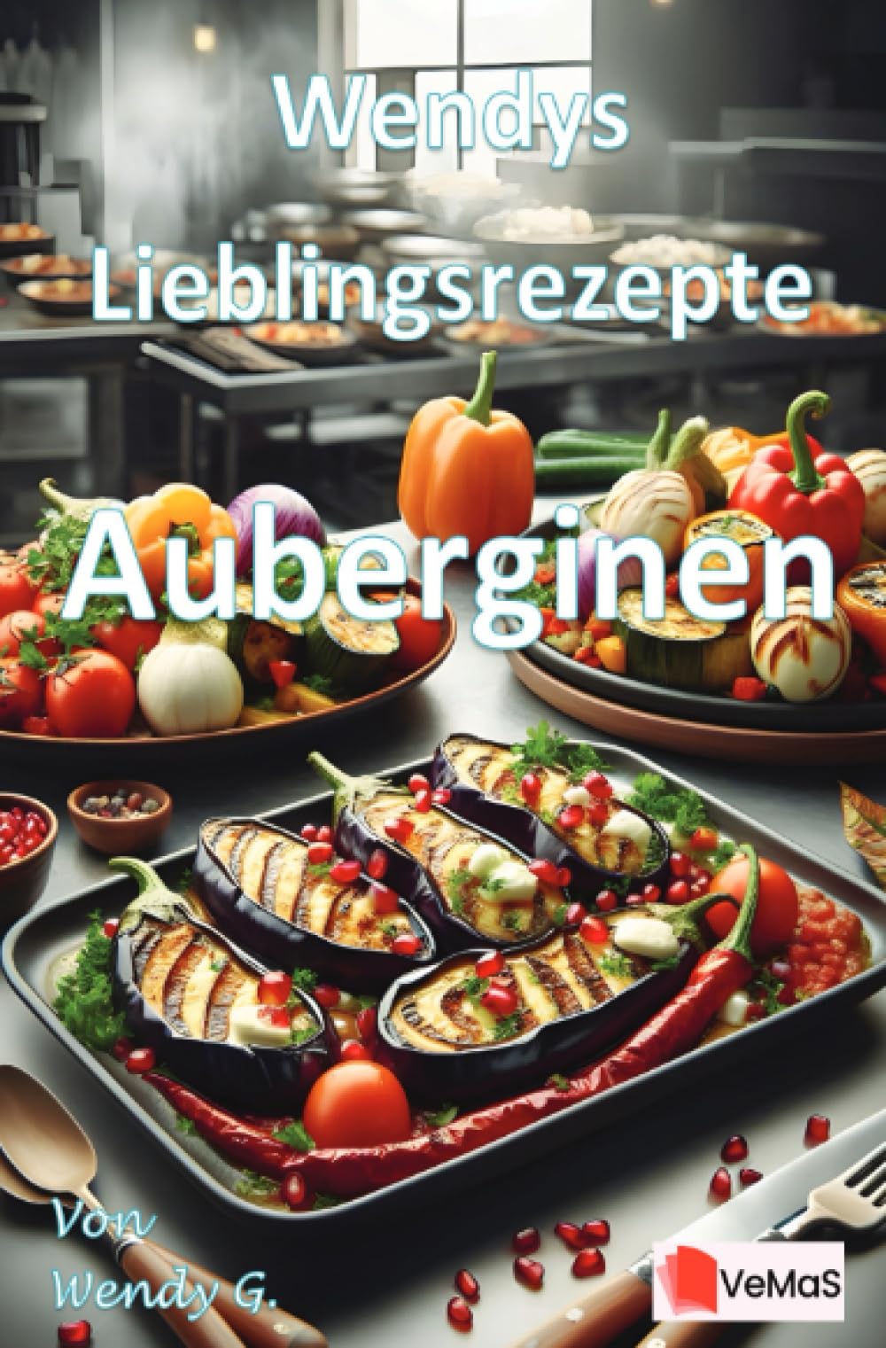 Wendys Lieblingsrezepte - Auberginen: 25 tolle Auberginen Rezepte