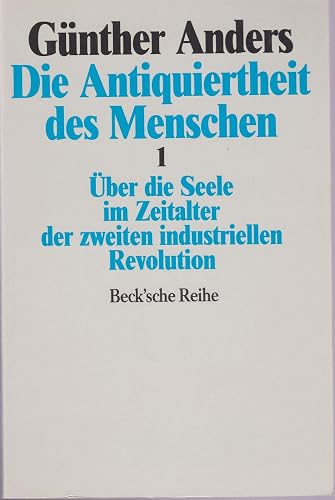 Die Antiquiertheit des Menschen 1. Über die Seele im Zeitalter der zweiten industriellen Revolution