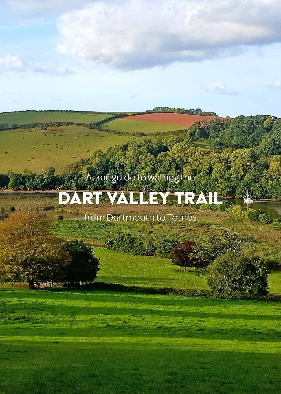 Matthew ArnoldA trail guide to walking the Dart Valley Trail: from Dartmouth to Totnes