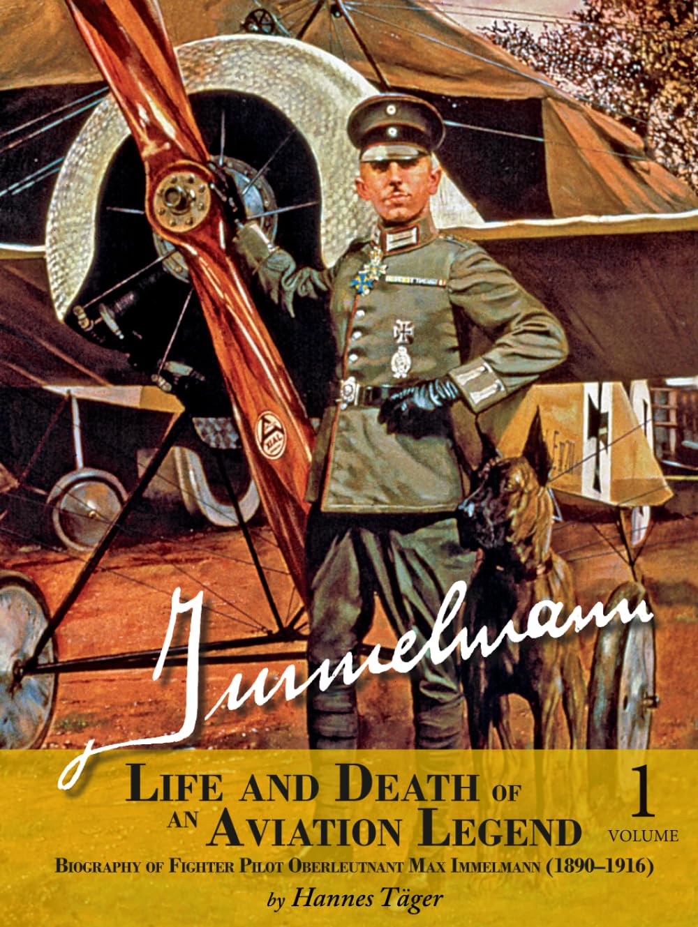 Immelmann – Life and Death of an Aviation Legend: Biography of Fighter Pilot Oberleutnant Max Immelmann (1890-1916)