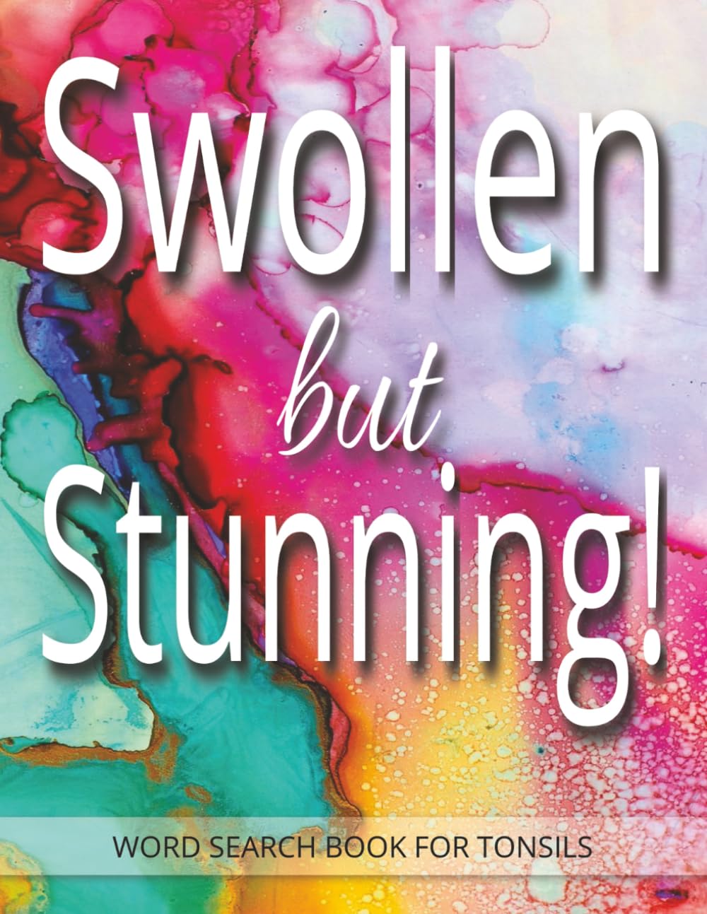 Swollen but Stunning! Word Search Book for Tonsils: Tonsillectomy Recovery Gift for Adults and Teens | Large Print Word Find Activities for ... a Gift Note Page with Get Well Soon Wishes