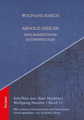 Arnold Gehlen: Eine marxistische Anthropologie? (Schriften aus dem Nachlass Wolfgang Harichs)