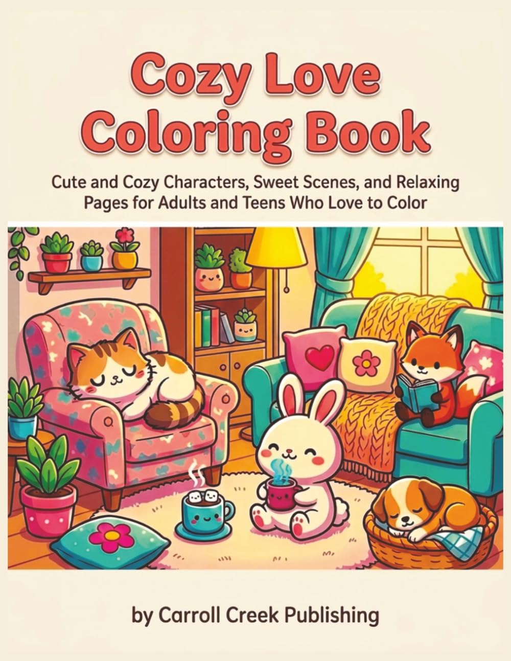 Cozy Love Coloring Book: Cute and Cozy Characters, Sweet Scenes, and Relaxing Pages for Adults and Teens Who Love to Color