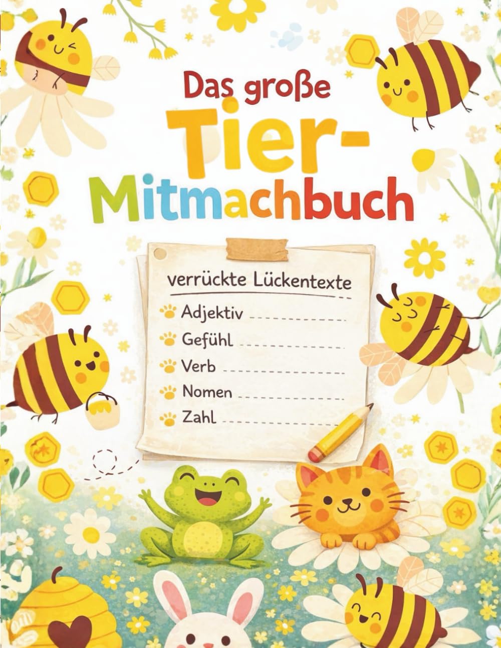 Das große Tier Mitmachbuch: Verrückte Lückentexte für Kinder ab 6