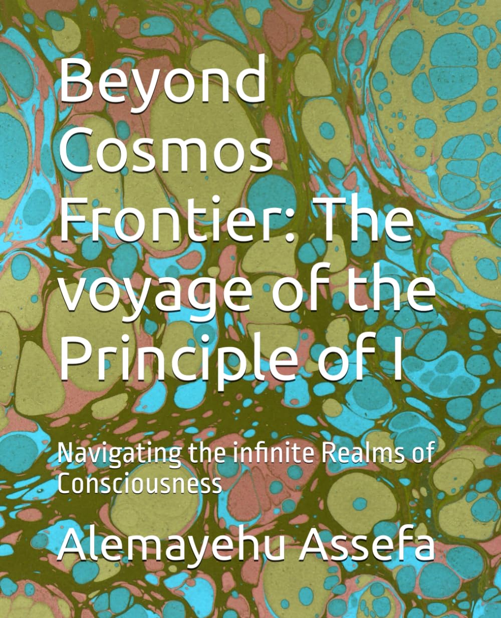 Beyond Cosmos Frontier: The voyage of the Principle of I: Navigating the infinite Realms of Consciousness