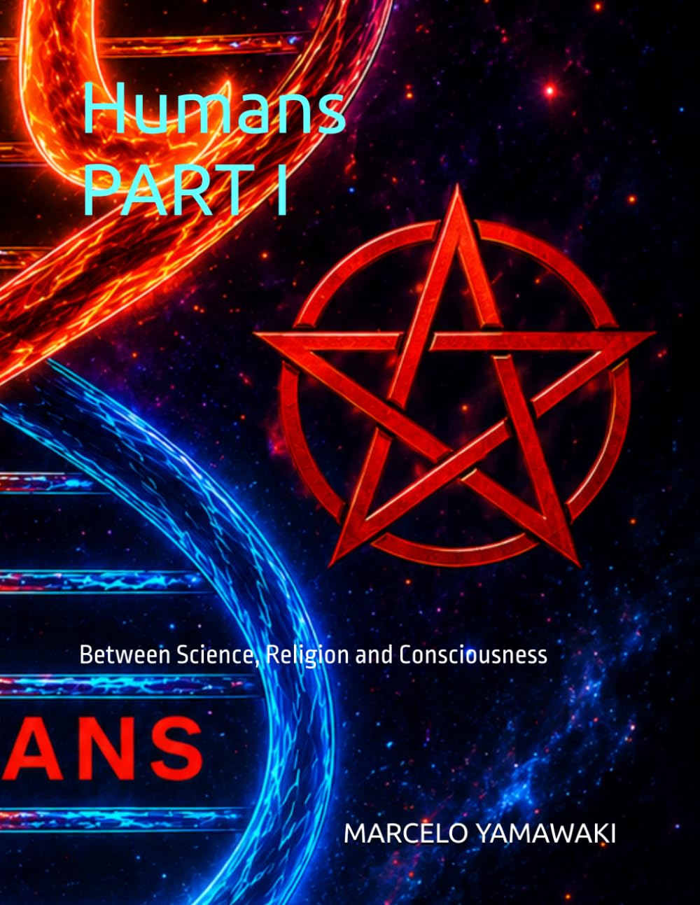 Humans PART I: Between Science, Religion and Consciousness