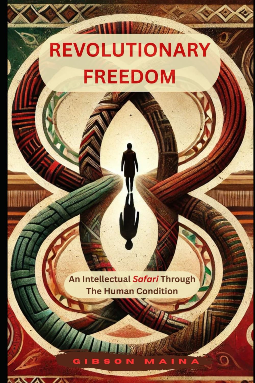 REVOLUTIONARY FREEDOM: An Intellectual Safari Through The Human Condition