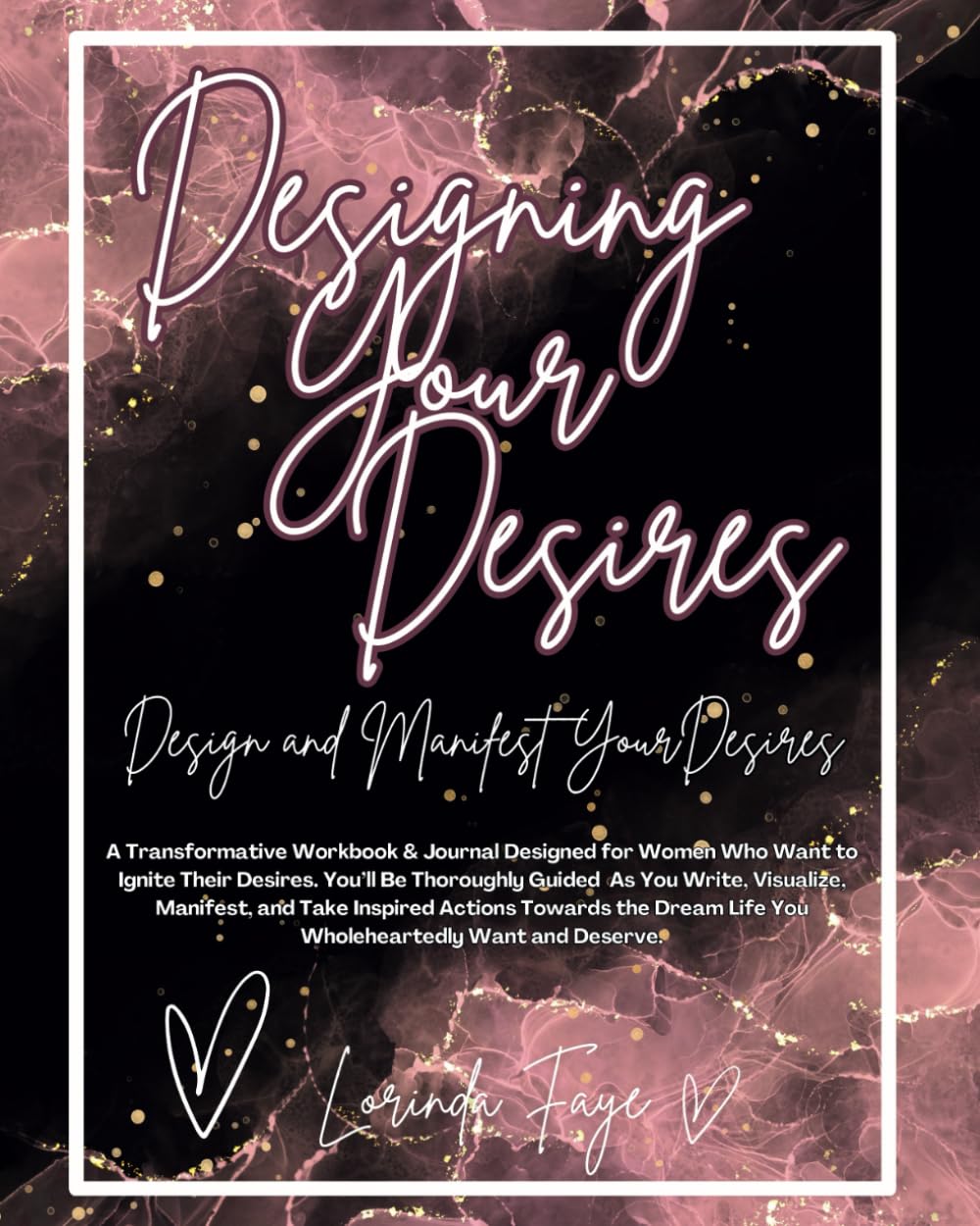 Designing Your Desires: Design and Manifest Your Desires