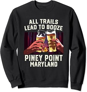 All Trails Lead to Booze Piney Point Camping Maryland Camper Sweatshirt