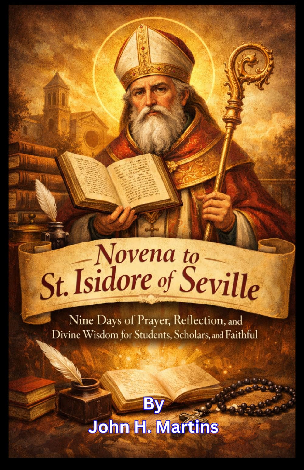 Novena to St. Isidore of Seville: Nine Days of Prayer, Reflection, and Divine Wisdom for Students, Scholars, and the Faithful