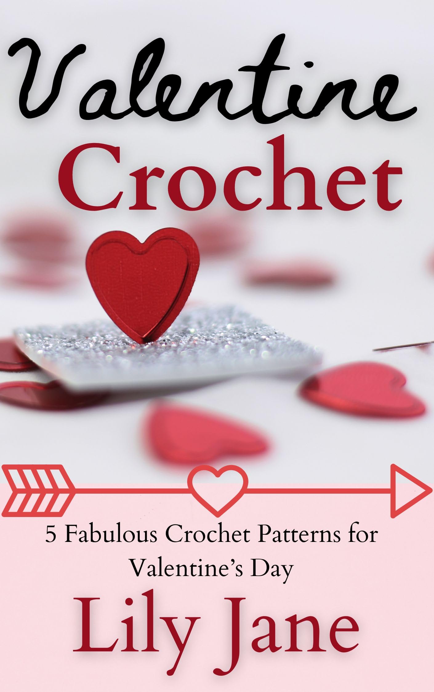 Valentine Crochet: 5 Fabulous Patterns for Valentine's Day (Crochet for the Holidays)