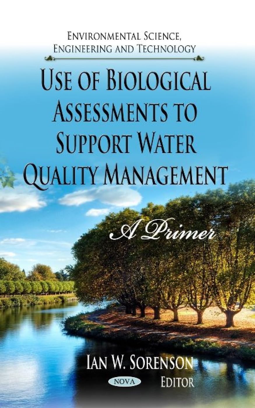 Use of Biological Assessments to Support Water Quality Management: A Primer (Environmental Science, Engineering and Technolgoy)