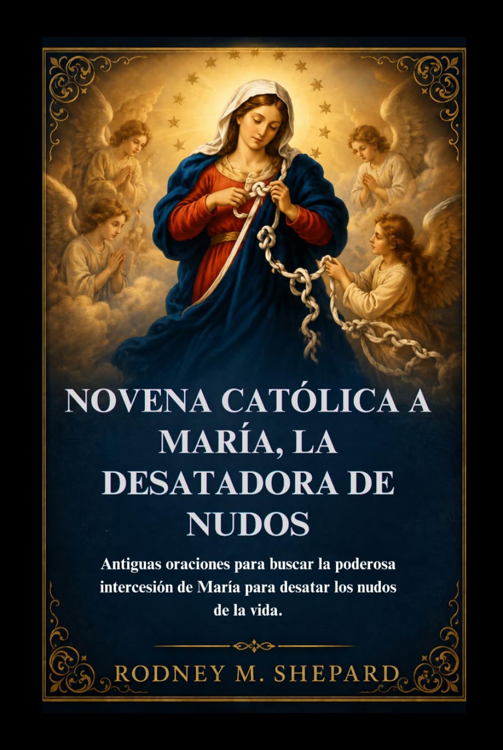 Novena católica a María, la Desatadora de Nudos: Antiguas oraciones para buscar la poderosa intercesión de María para desatar los nudos de la vida. (The Global Novena Series)
