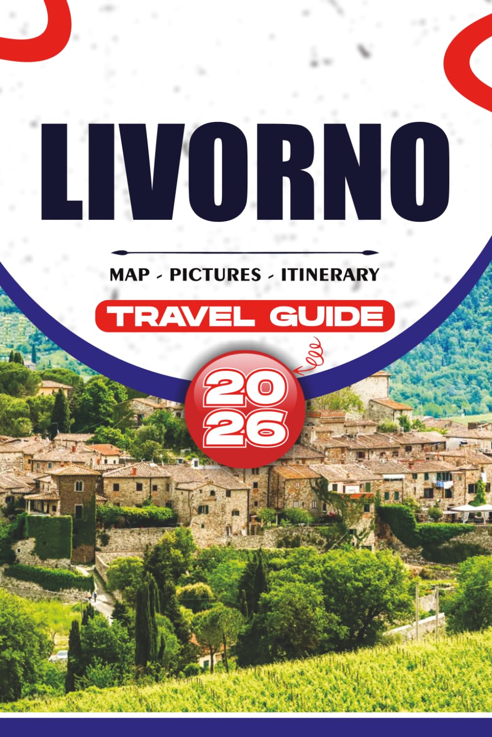 LIVORNO TRAVEL GUIDE 2026: Discover Beaches, Coastal Adventures, Local Food, Hidden Gems, Day Trips, and Smart Tips for Exploring Tuscany Like a Local