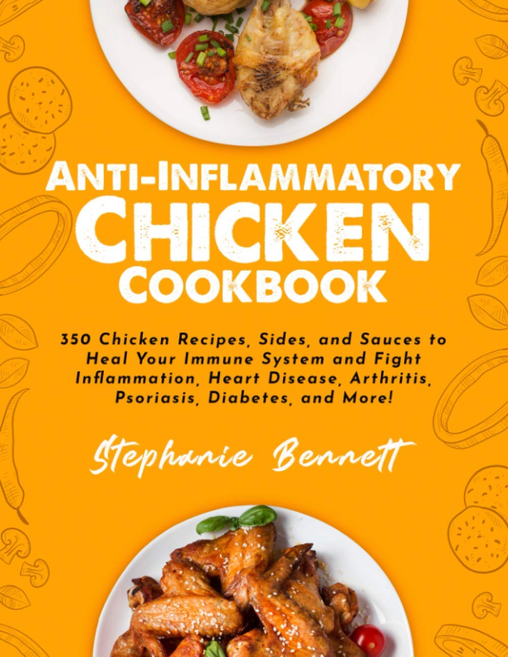 Anti-Inflammatory Chicken Cookbook: 350 Chicken Recipes, Sides, and Sauces to Heal Your Immune System and Fight Inflammation, Heart Disease, ... and More! (Anti-Inflammatory Diet Cookbooks)