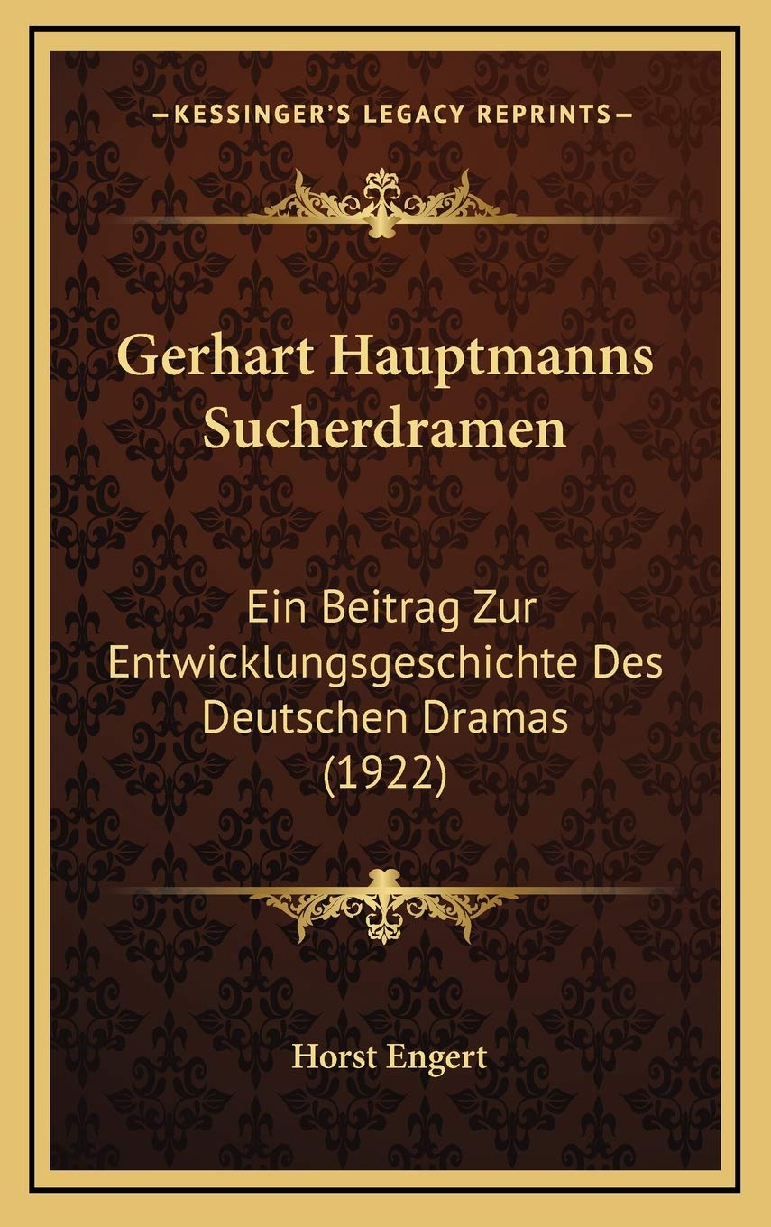 Gerhart Hauptmanns Sucherdramen: Ein Beitrag Zur Entwicklungsgeschichte Des Deutschen Dramas (1922)
