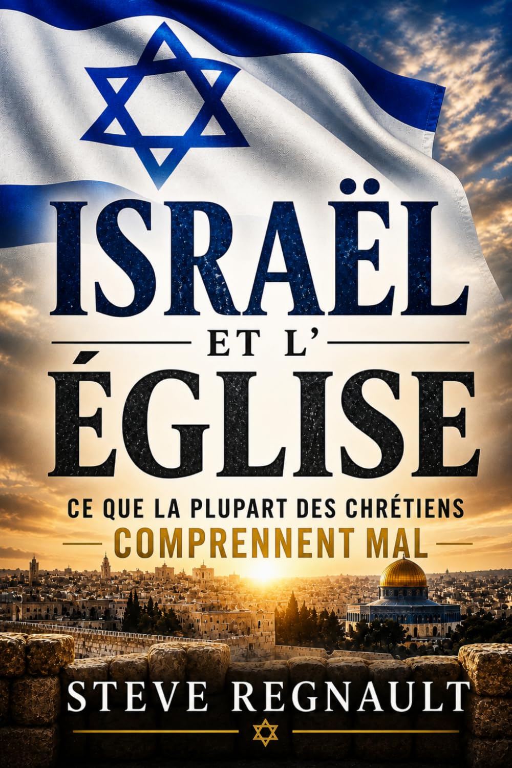 ISRAËL ET L’ÉGLISE: Ce que la plupart des chrétiens comprennent mal au sujet de la fin des temps