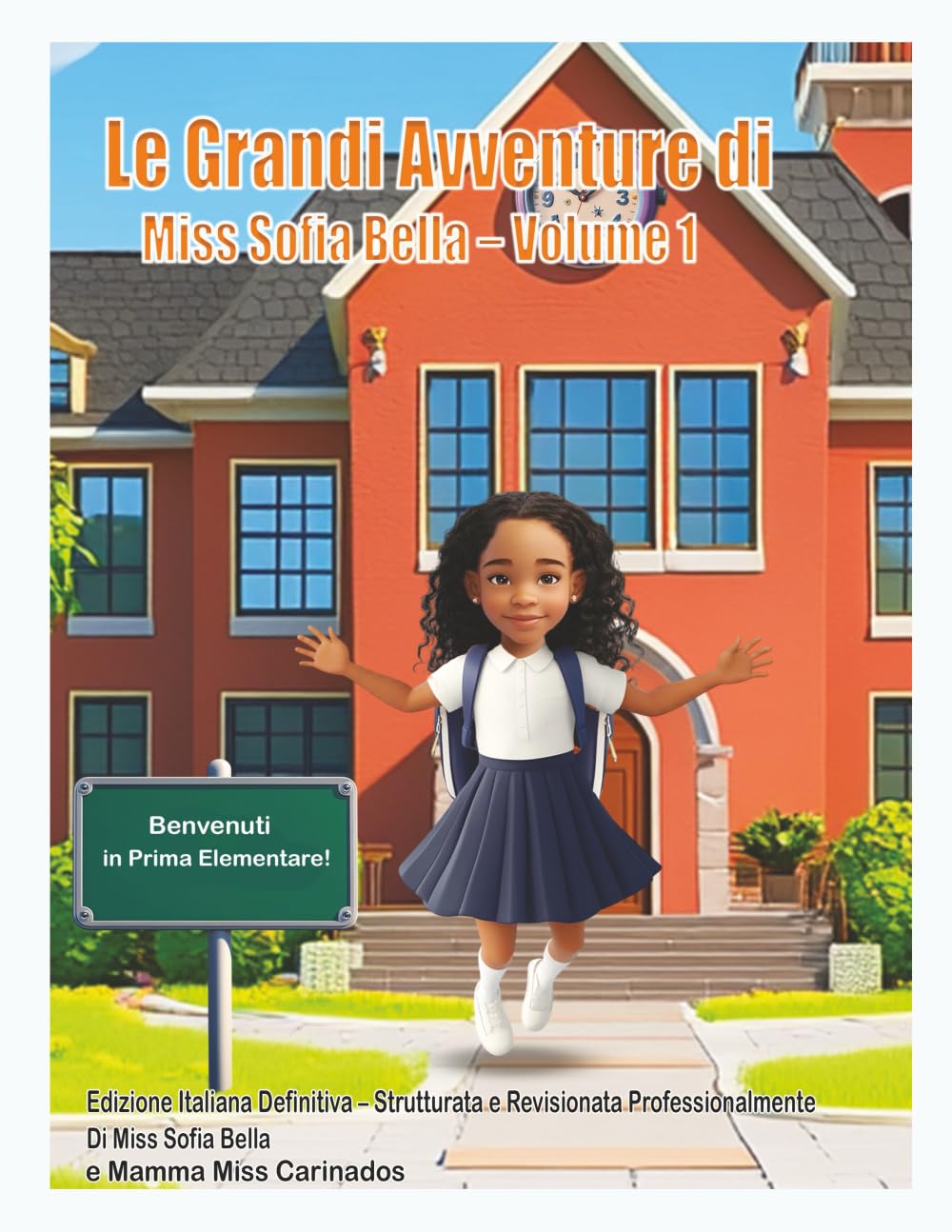 Le Grandi Avventure di Miss Sofia Bella – Volume 1: Prima Elementare con Sofia Bella: Gioia, Curiosità e Successo ! (Edizione Italiana)