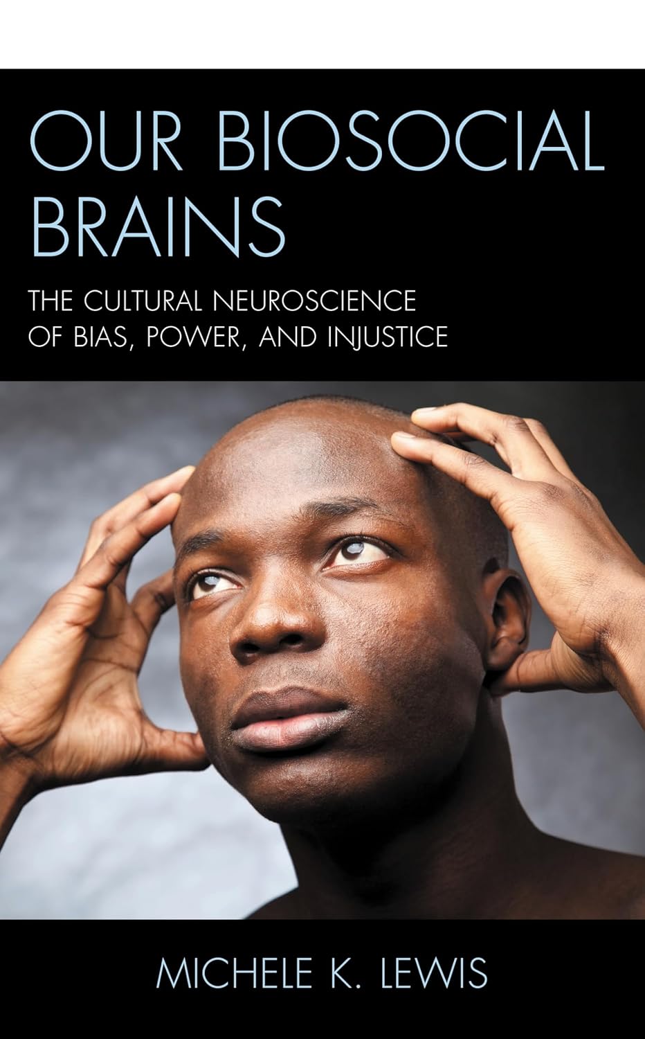 Our Biosocial Brains: The Cultural Neuroscience of Bias, Power, and Injustice