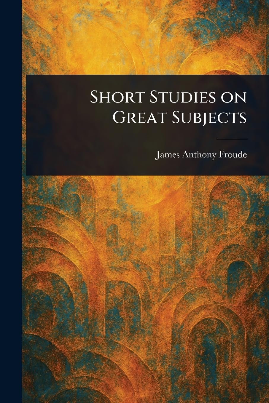 Short Studies on Great Subjects