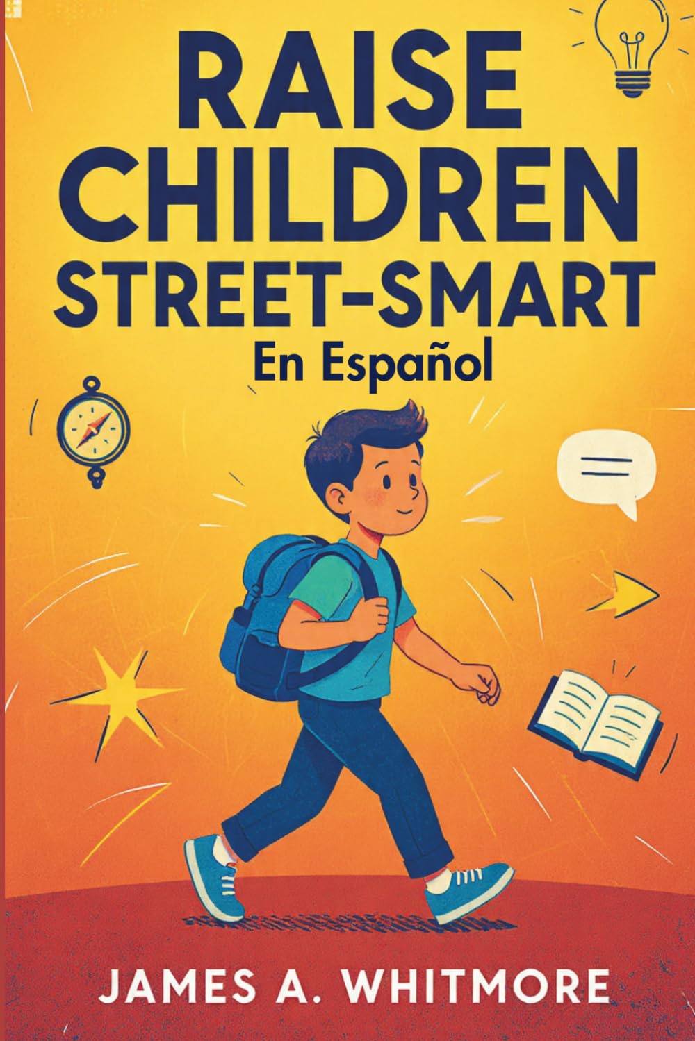 Raise Children Street-Smart En Español: 150 Lecciones de la Vida Real para Desarrollar Confianza, Pensamiento Independiente y Sabiduría Práctica en Niños de 6 a 12 Años (Spanish Edition)      Paperback – April 10, 2026