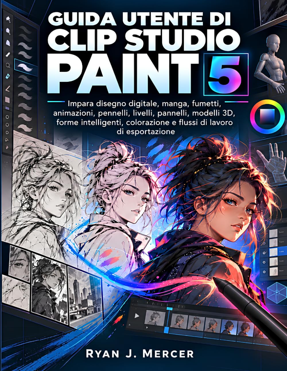 Guida Utente Di Clip Studio Paint 5: Impara disegno digitale, manga, fumetti, animazioni, pennelli, livelli, pannelli, modelli 3D, forme intelligenti, colorazione e flussi di lavoro di esportazione