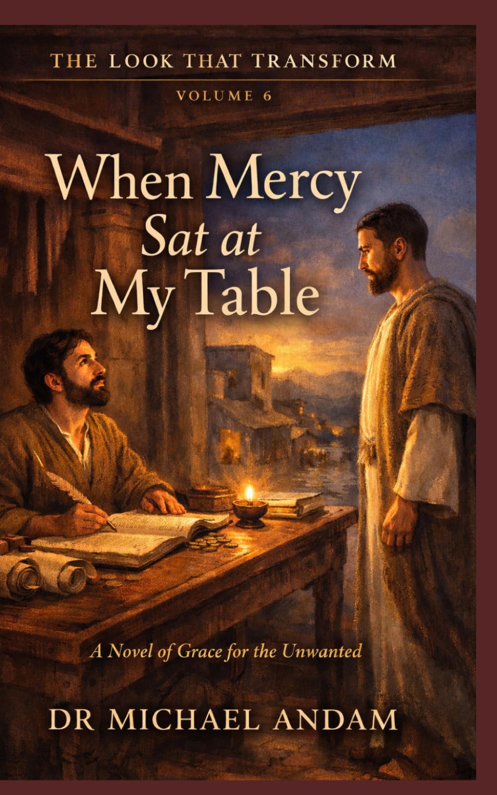 When Mercy Sat at My Table: A Novel of Grace for the Unwanted (The Look That Transform)