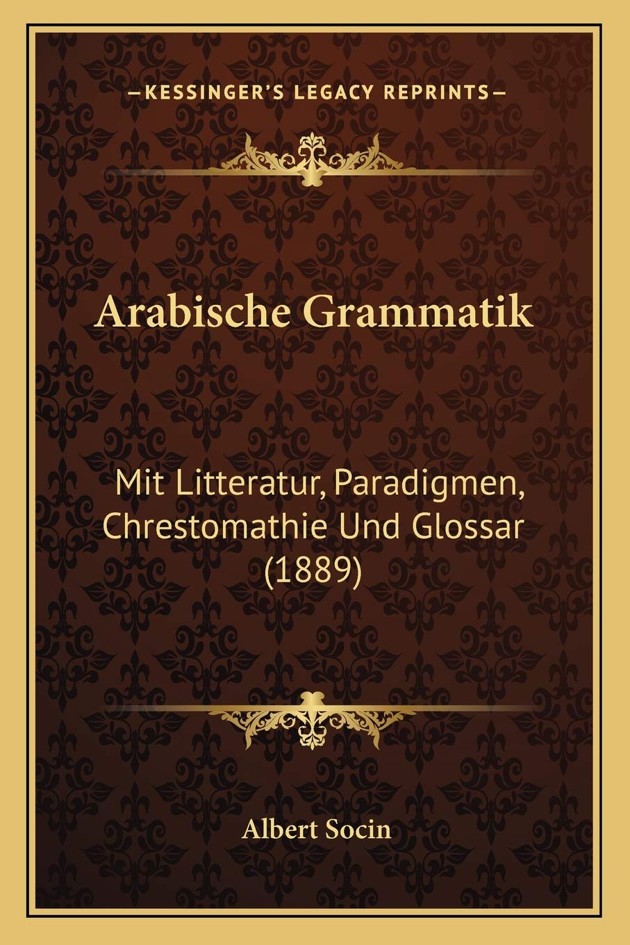 Arabische Grammatik: Mit Litteratur, Paradigmen, Chrestomathie Und Glossar (1889) (German Edition)