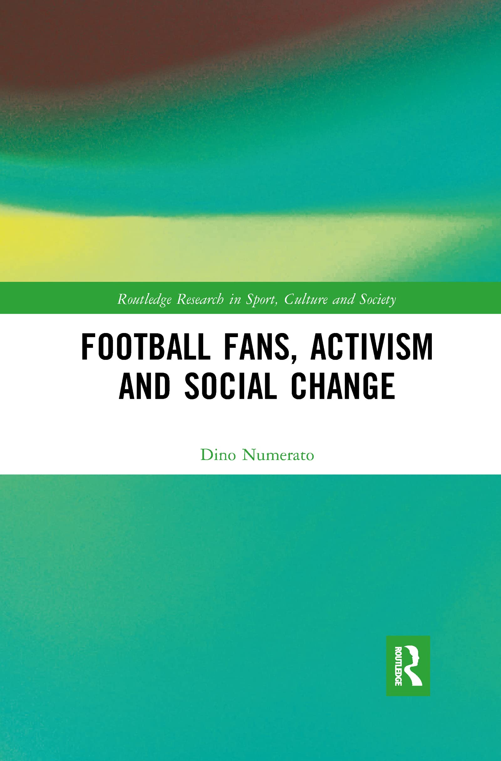 Football Fans, Activism and Social Change (Routledge Research in Sport, Culture and Society)