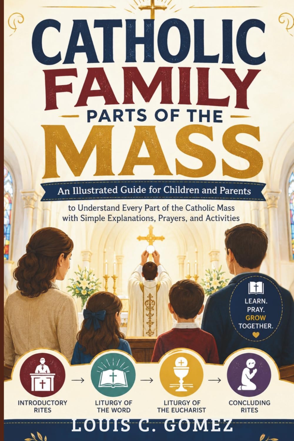 Catholic Family Parts of the Mass: An Illustrated Guide for Children and Parents to Understand Every Part of the Catholic Mass with Simple Explanations, Prayers, and Activities